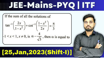JEE Mains 2023 PYQ [25,Jan,2023(Shift-I)] || find the sum of the all solution || ITF PYQ