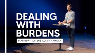 Dealing With Burdens  |  Matthew 11:2830  |  Austin Hamrick