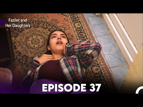 Fazilet and Her Daughters Episode 37 (English Subtitles)