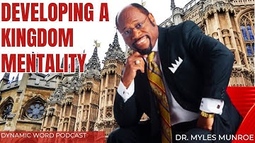 Developing A Kingdom Mentality - Dr. Myles Munroe
