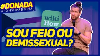 AFONSO PADILHA - VOCÊ É DEMISSEXUAL? #DONADA