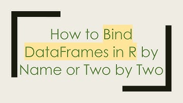 How to Bind DataFrames in R by Name or Two by Two