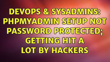 DevOps & SysAdmins: phpMyAdmin setup not password protected; getting hit a lot by hackers