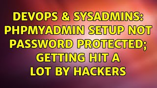 DevOps & SysAdmins: phpMyAdmin setup not password protected; getting hit a lot by hackers Profile