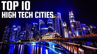 TOP 10 HIGH TECH CITIES YOU NEED TO SEE TO BELIEVE...