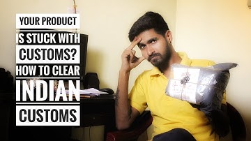Your product is STUCK with CUSTOMS? How to clear INDIAN CUSTOMS? Banggoods, Alibaba, gearbest, etc
