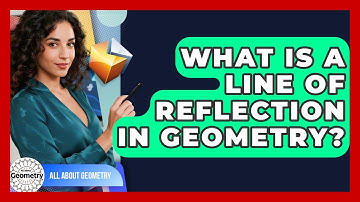 What Is A Line Of Reflection In Geometry? - All About Geometry