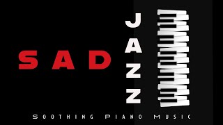 Sad Jazz | Soothing Piano | Relax Music