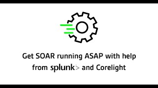 Removing Barriers to Entry: Get SOAR running ASAP with the help from Splunk and Corelight