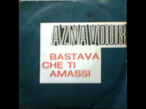 Putar Bastava che ti amassi - Charles Aznavour