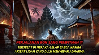 PERJALANAN ROH SANG PEMFITNAH‼️TERSESAT DI NERAKA GELAP SABDA KARMA AKIBAT MENYEBAR ADHARMA