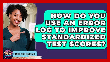 How Do You Use An Error Log To Improve Standardized Test Scores? - Junior Year Jumpstart