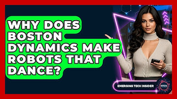 Why Does Boston Dynamics Make Robots That Dance? - Emerging Tech Insider
