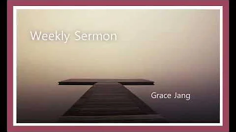 [Weekly Sermon]  3 | "" | Grace Jang |