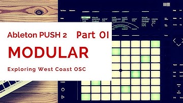 #1: Ableton PUSH 2 x MODULAR: Exploring West Coast OSC