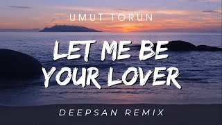 Umut Torun - Let Me Be Your Lover (Deepsan Remix)