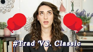 TRAD VS. CLASSIC: WHATS THE DIFFERENCE || Why Lets Be Classic is my motto