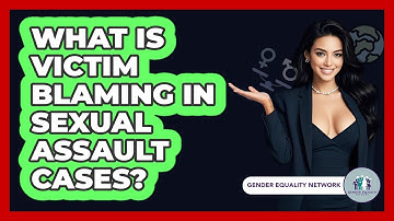 What Is Victim Blaming In Sexual Assault Cases? - Gender Equality Network