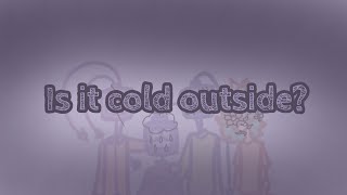 Is it cold outside? | Animation meme | oc