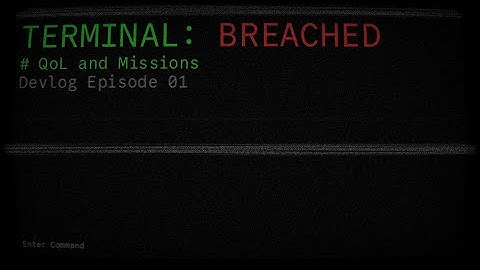 Terminal: Breached Devlog - EP 01: QoL and Missions