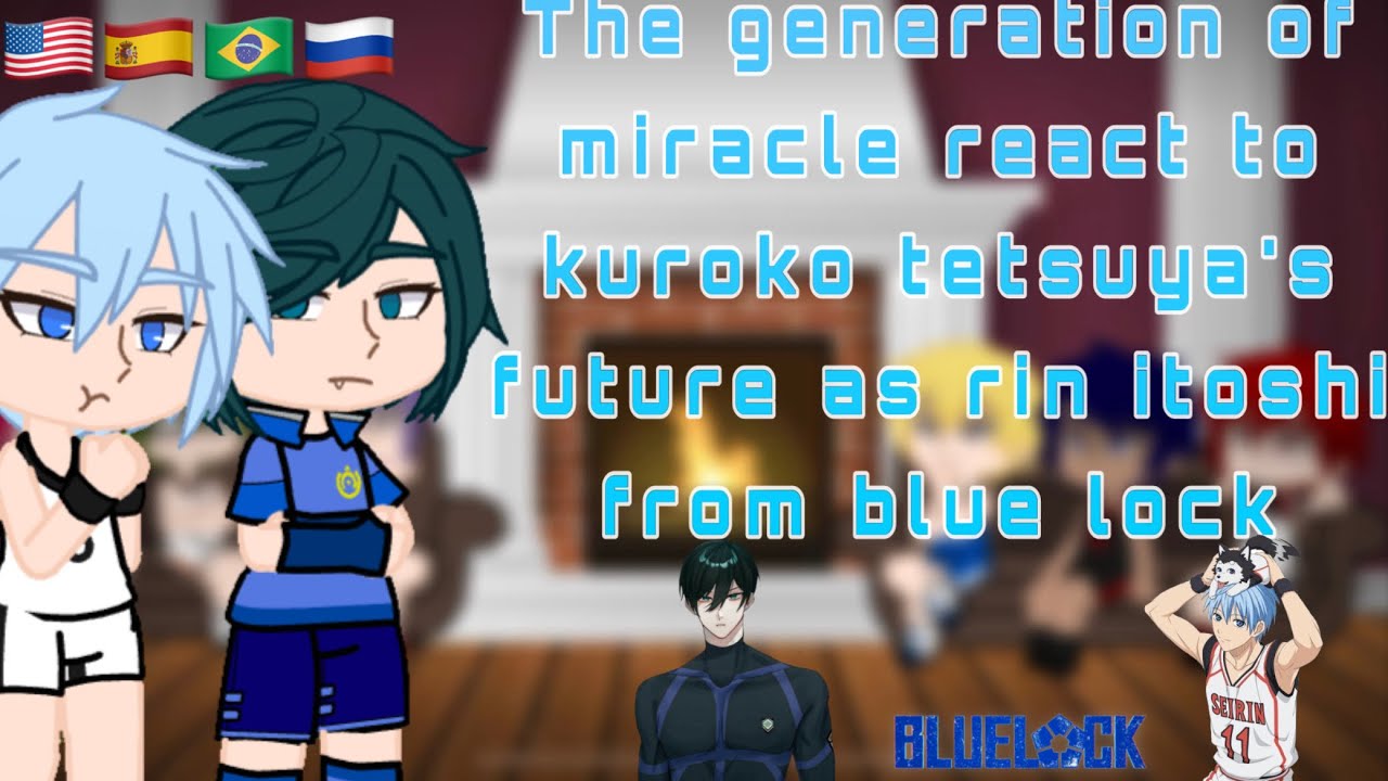 The Generation Of Miracles React To Kuroko’s Future As Rin From Blue Lock ||🇪🇸🇧🇷🇷🇺||