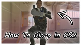 How To Glorp In Counter Strike 2