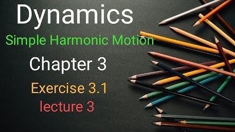 Dynamics Ex 3.1 (lecture 3) Ba/ Bsc 6th sem