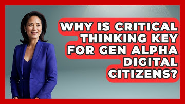 Why Is Critical Thinking Key For Gen Alpha Digital Citizens? - Gen Alpha Adventures