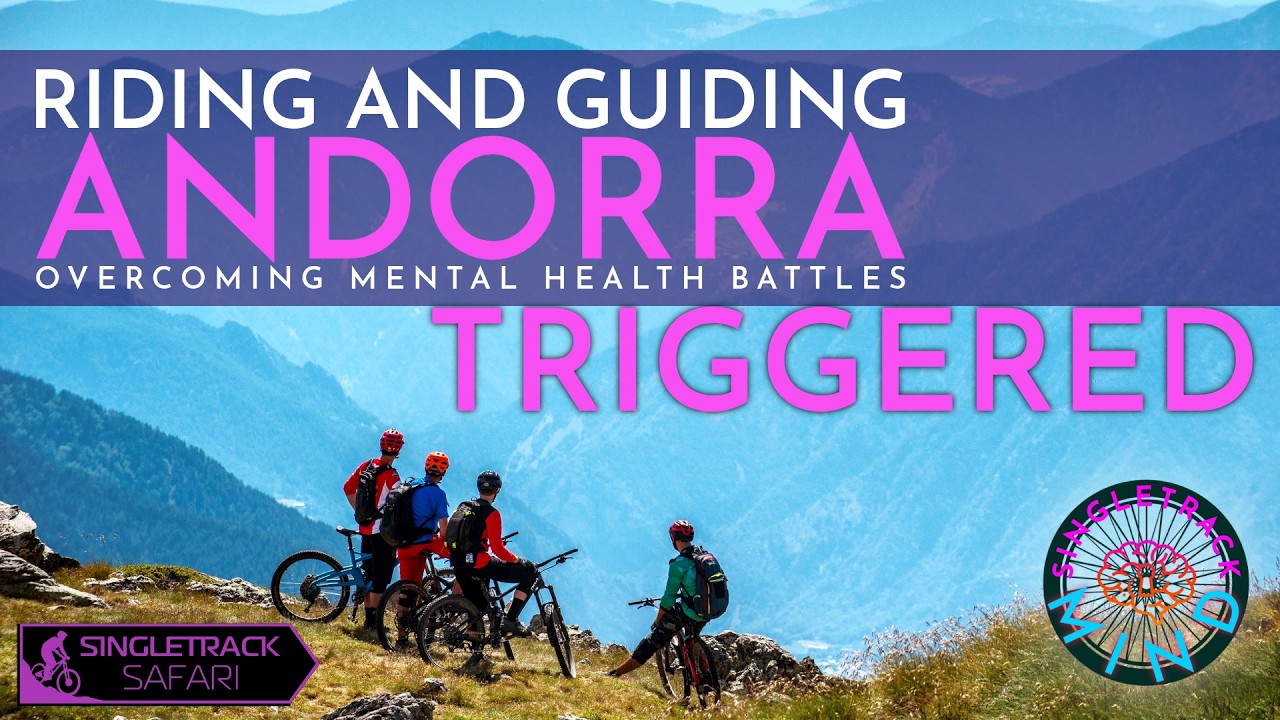Riding and Guiding Andorra - Mountain Biking whilst Battling my Mental Health Triggers