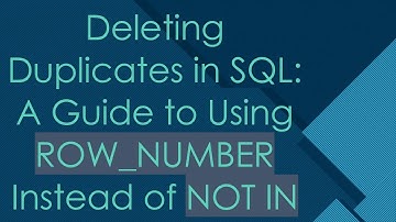Deleting Duplicates in SQL: A Guide to Using ROW_NUMBER Instead of NOT IN