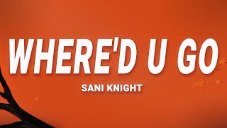 Sani Knight - Where'd U Go (Lyrics)