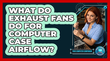What Do Exhaust Fans Do For Computer Case Airflow? - Your Computer Companion
