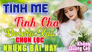 Tình Mẹ, Tình Cha➤LK Nhạc Vàng Rumba Xưa Bất Hủ Theo Thời Gian, Nghe Thử Một Lần Bạn Không Hối Hận