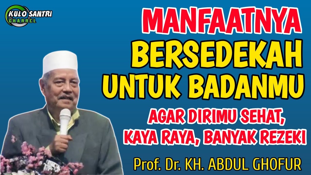 MANFAAT SHODAQOH UNTUK DIRI SENDIRI AGAR DIRIMU SEHAT, KAYA RAYA, DAN BANYAK UANG KH ABDUL GHOFUR