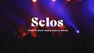 Selos | 'Trouble is a friend' Tagalog version by : Shairah
