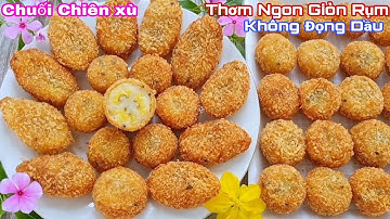 Nhà Có Chuối Chín Đem Chiên Theo Cách Này Rất Ngon Ăn Hoài Không Ngán