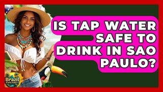 Is Tap Water Safe To Drink In Sao Paulo? - Brazil Travel Expert