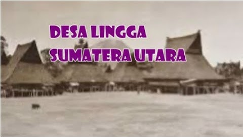 Wisata Indonesia : Desa Lingga Sumatera Utara Indonesia, Mopon ID