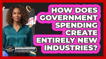 How Does Government Spending Create Entirely New Industries? - Macroecon Experts
