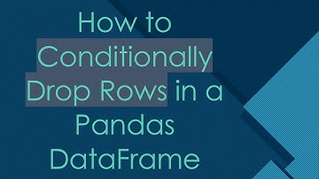How to Conditionally Drop Rows in a Pandas DataFrame