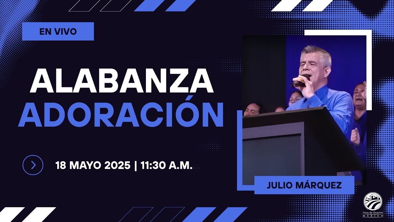 18 de mayo de 2025 - 11:30 a.m. / Alabanza y adoración