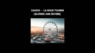 Zahoo  - La roue tourne (slowed and reverb)