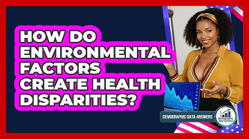 How Do Environmental Factors Create Health Disparities? - Demographic Data Answers