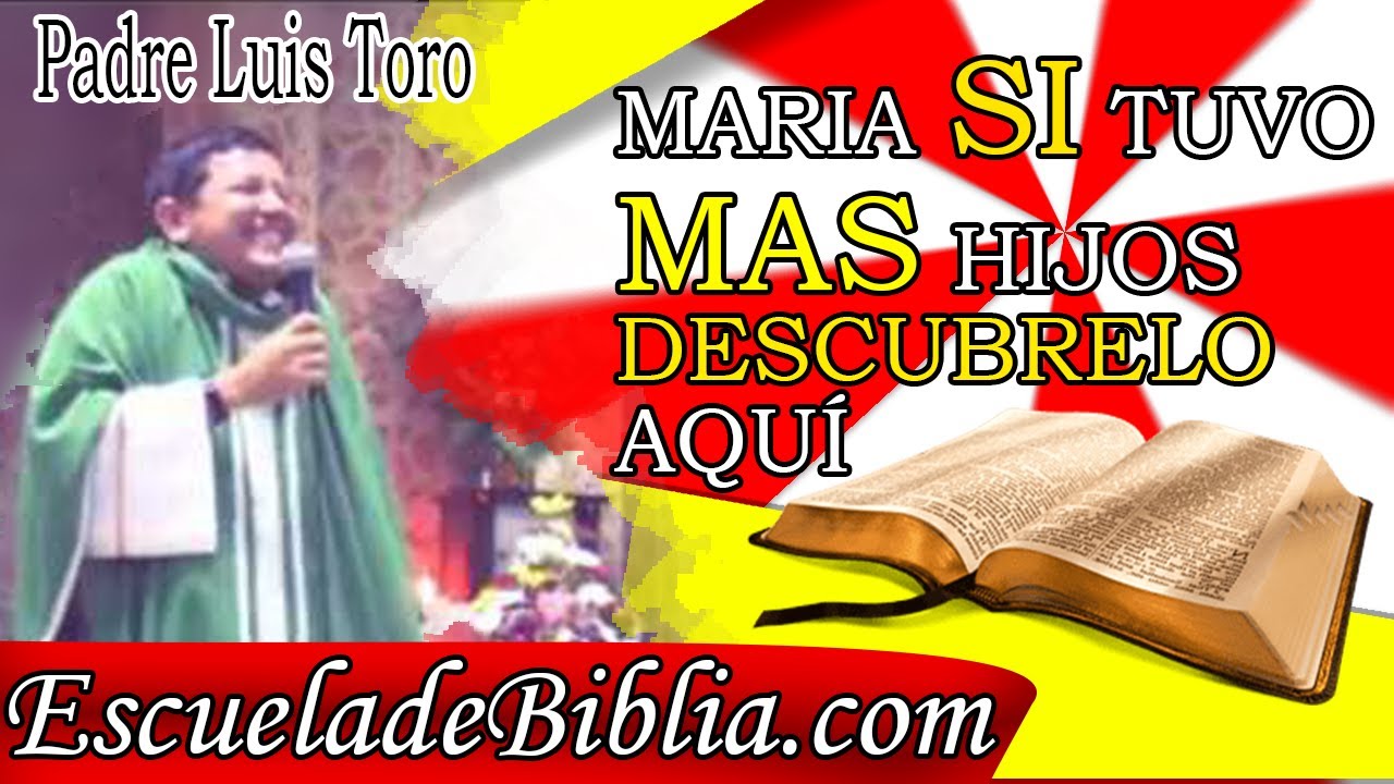 IMPACTANTE!!! MARÍA SI TUVO MAS HIJOS DESCUBRELO AQUÍ (HOMILÍA) - Padre  Luis Toro - YouTube