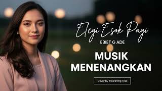 Elegi Esok Pagi  Ebiet G Ade  Cover Musik Menenangkan