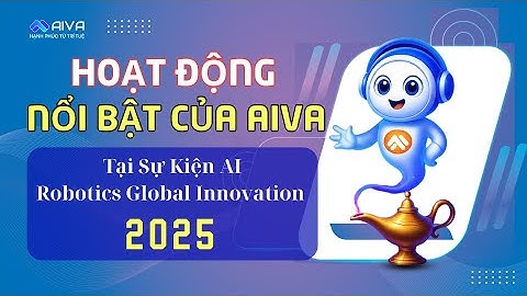 MỘT SỐ HOẠT ĐỘNG NỔI BẬT CỦA AIVA TẠI SỰ KIỆN AI - ROBOTICS GLOBAL INNOVATION 2025 | TRỢ LÝ AIVA