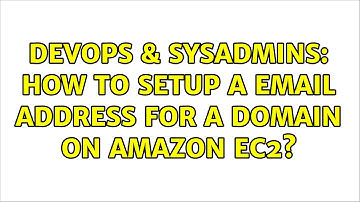 DevOps & SysAdmins: How to setup a email address for a domain on Amazon EC2? (2 Solutions!!)