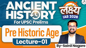 Pre Historic Age | Lec 01 | Ancient History | Lakshya IAS 2026