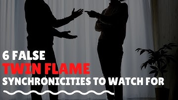 6 False Twin Flame Synchronicities (Watch Out for These!)