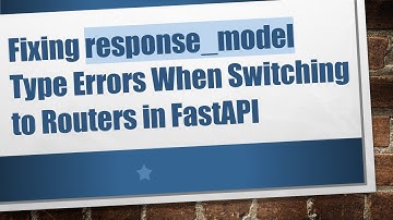 Fixing response_model Type Errors When Switching to Routers in FastAPI